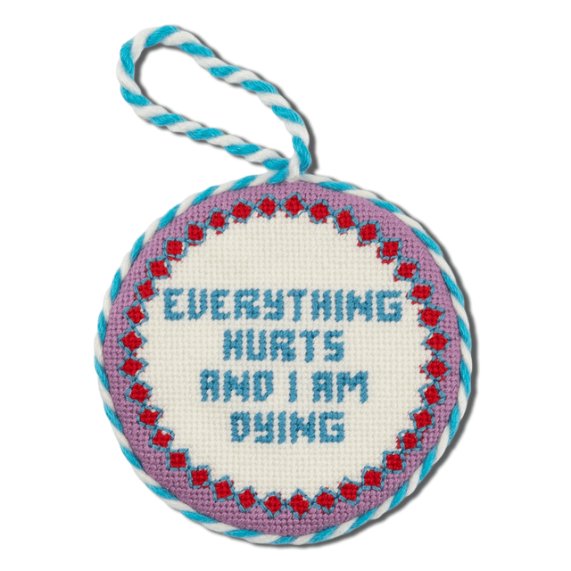 Needlepoint Ornament - Everything Hurts - Furbish Studio